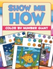 Image for Show Me How : Color By Number Giant
