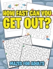 Image for How Fast Can You Get Out? : Mazes For Adults