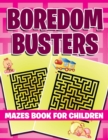 Image for Boredom Busters : Mazes Book For Children