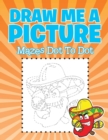 Image for Draw Me a Picture : Mazes Dot To Dot