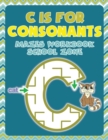 Image for C is for Consonants : Mazes Workbook School Zone