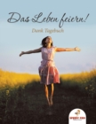 Image for Das Leben feiern! Dank-Tagebuch (German Edition)