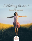 Image for Celebrez la vie ! Journal de gratitude (French Edition)