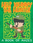 Image for Help Johnny the Hunter (A Book of Mazes)