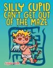 Image for Silly Cupid Can&#39;t Get Out of the Maze