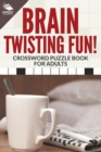 Image for Brain Twisting Fun! Crossword Puzzle Book For Adults