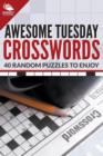 Image for Awesome Tuesday Crosswords : 40 Random Puzzles To Enjoy