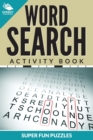 Image for Word Search Activity Book Super Fun Puzzles