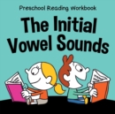 Image for Preschool Reading Workbook : The Initial Vowel Sounds