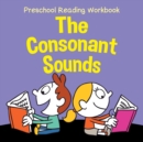 Image for Preschool Reading Workbook : The Consonant Sounds