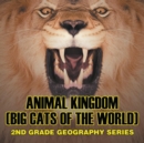 Image for Animal Kingdom (Big Cats of the World) : 2nd Grade Geography Series