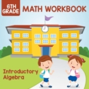 Image for 6th Grade Math Workbook : Introductory Algebra