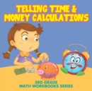 Image for Telling Time &amp; Money Calculations : 3rd Grade Math Workbooks Series