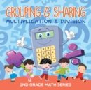 Image for Grouping &amp; Sharing (Multiplication &amp; Division) : 2nd Grade Math Series