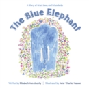 Image for The Blue Elephant : A Story of Grief, Loss, and Friendship