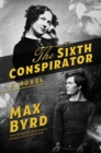 Image for The sixth conspirator: a novel / Max Byrd.