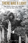 Image for There Was A Light: The Cosmic History of Chris Bell and the Rise of Big Star