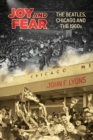 Image for Joy and Fear : The Beatles, Chicago and the 1960s