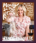 Image for Messy in the kitchen  : my guide to eating deliciously, hosting fabulously and sipping copiously