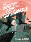 Image for The Impossible Destiny of Cutie Grackle