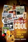 Image for Cleveland&#39;s Catalog of Cool: An Irreverent Guide to the Land