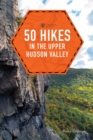 Image for 50 Hikes in the Upper Hudson Valley