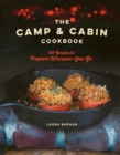 Image for The Camp &amp; Cabin Cookbook: 100 Recipes to Prepare Wherever You Go