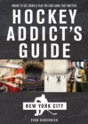 Image for Hockey Addict&#39;s Guide New York City : Where to Eat, Drink &amp; Play the Only Game That Matters