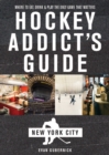 Image for The Hockey Addict&#39;s Guide, New York City: Where to Eat, Drink &amp; Play the Only Game That Matters