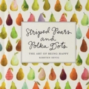 Image for Striped Pears and Polka Dots : The Art of Being Happy: 6 Pack