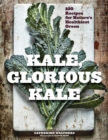 Image for Kale, Glorious Kale - 100 Recipes for Nature`s Healthiest Green