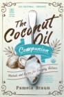 Image for The coconut oil companion  : recipes and methods for everyday wellness