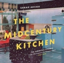 Image for The Midcentury Kitchen : America&#39;s Favorite Room, from Workspace to Dreamscape, 1940s-1970s