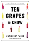 Image for Ten Grapes to Know: Ten &amp; Done Wine Guide