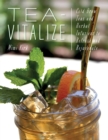 Image for Tea-Vitalize: Cold-Brew Teas and Herbal Infusions to Refresh and Rejuvenate