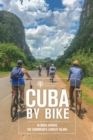 Image for Cuba by Bike: 36 Rides Across the Caribbean&#39;s Largest Island