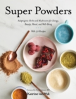 Image for Super Powders: Adaptogenic Herbs and Mushrooms for Energy, Beauty, Mood, and Well-Being