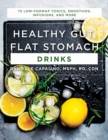 Image for Healthy gut, flat stomach drinks  : 75 low-FODMAP tonics, smoothies, infusions, and more