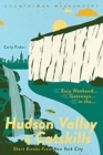 Image for Easy Weekend Getaways in the Hudson Valley &amp; Catskills : Short Breaks from New York City