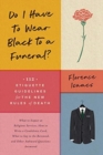 Image for Do I have to wear black to a funeral?  : 112 etiquette guidelines for the new rules of death