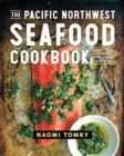 Image for The Pacific Northwest Seafood Cookbook : Salmon, Crab, Oysters, and More