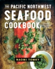 Image for The Pacific Northwest Seafood Cookbook: Salmon, Crab, Oysters, and More