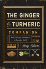 Image for The ginger and turmeric companion  : natural recipes and remedies for everyday health