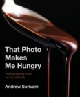 Image for That Photo Makes Me Hungry: Photographing Food for Fun &amp; Profit