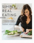 Image for Simply Real Eating: Everyday Recipes and Rituals for a Healthy Life Made Simple