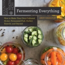 Image for Fermenting everything: how to make your own cultured butter, fermented fish, perfect kimchi, and beyond