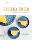 Image for Perfectly Golden : Adaptable Recipes for Sweet and Simple Treats