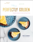 Image for Perfectly Golden: Adaptable Recipes for Sweet and Simple Treats