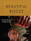 Image for Beautiful booze  : stylish cocktails to make at home