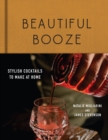 Image for Beautiful Booze: Stylish Cocktails to Make at Home